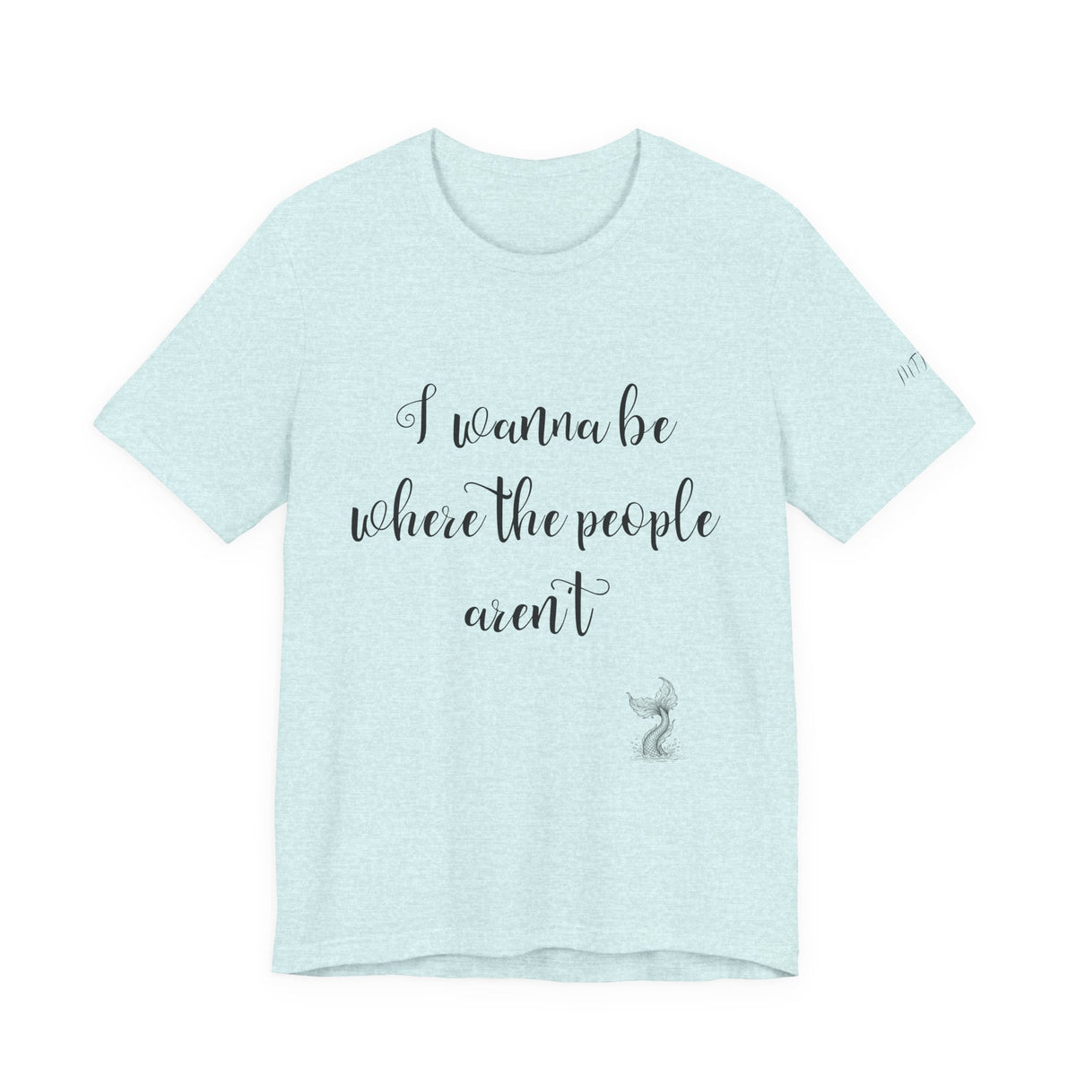 I Wanna Be Where The People Aren't T-Shirt