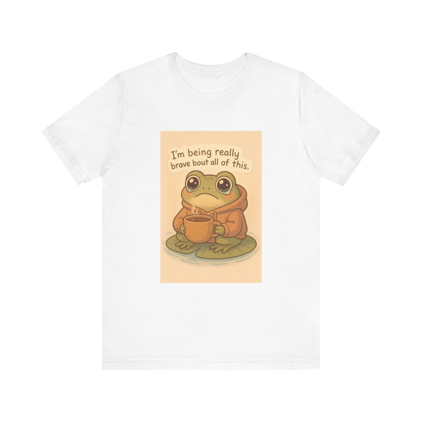 Brave Little Frog – “I’m Being Really Brave About All of This” T-Shirt