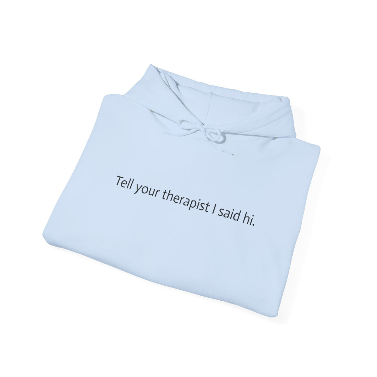 Hoodie — "Tell your therapist I said hi." Minimalist Slogan Pullover