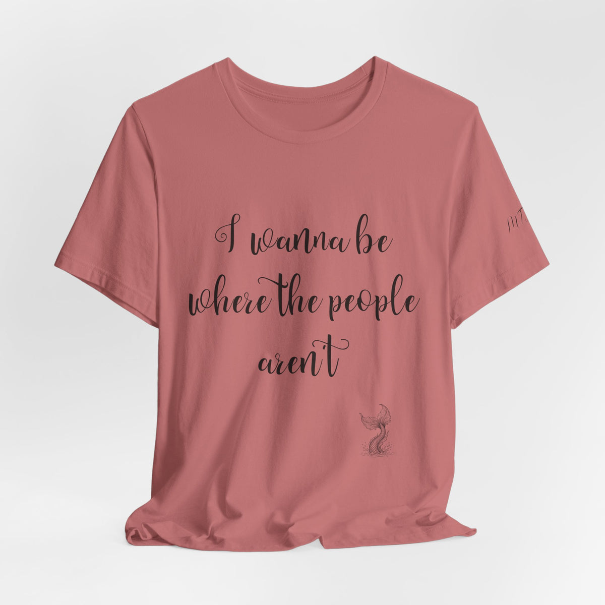 I Wanna Be Where The People Aren't T-Shirt
