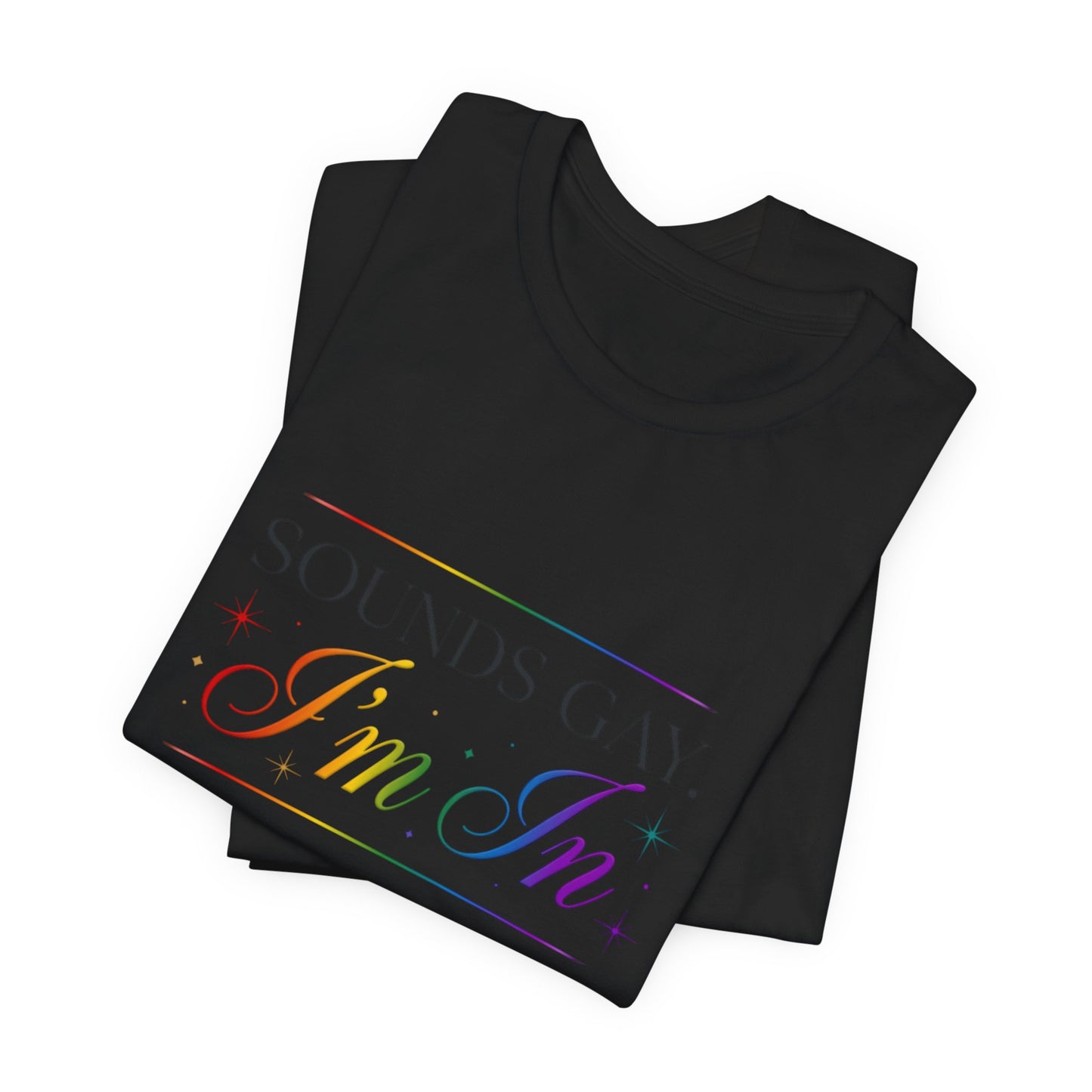 Sounds Gay, I’m In Tee — Rainbow Pride Graphic T-Shirt