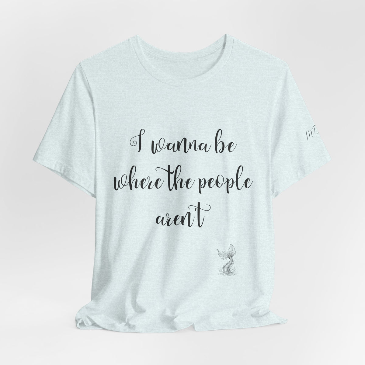I Wanna Be Where The People Aren't T-Shirt