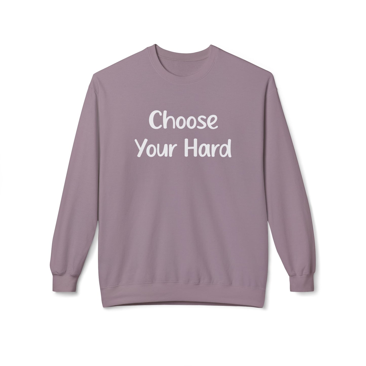 Choose Your Hard Crewneck Sweatshirt - Motivational Casual Pullover