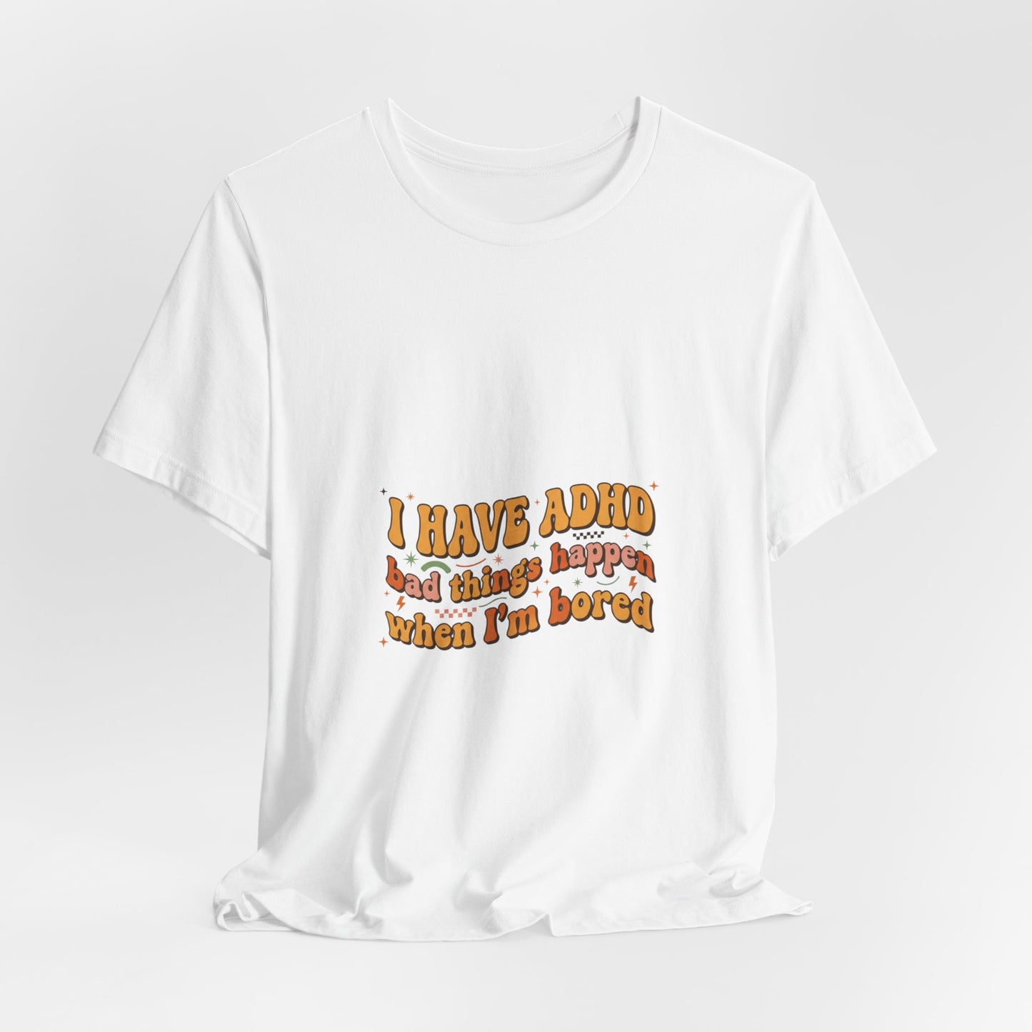I Have ADHD funny text Tee | Neurodivergent pride, stim positive