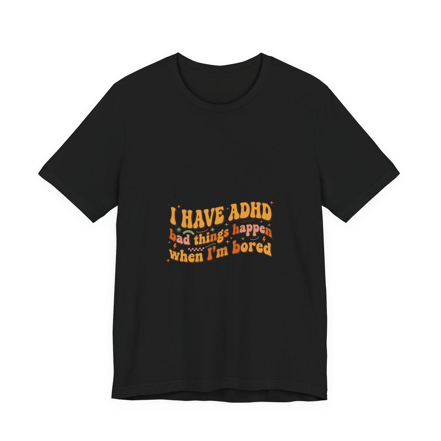 I Have ADHD funny text Tee | Neurodivergent pride, stim positive