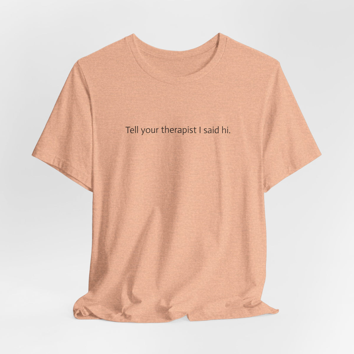 Tell Your Therapist I Said Hi Tee