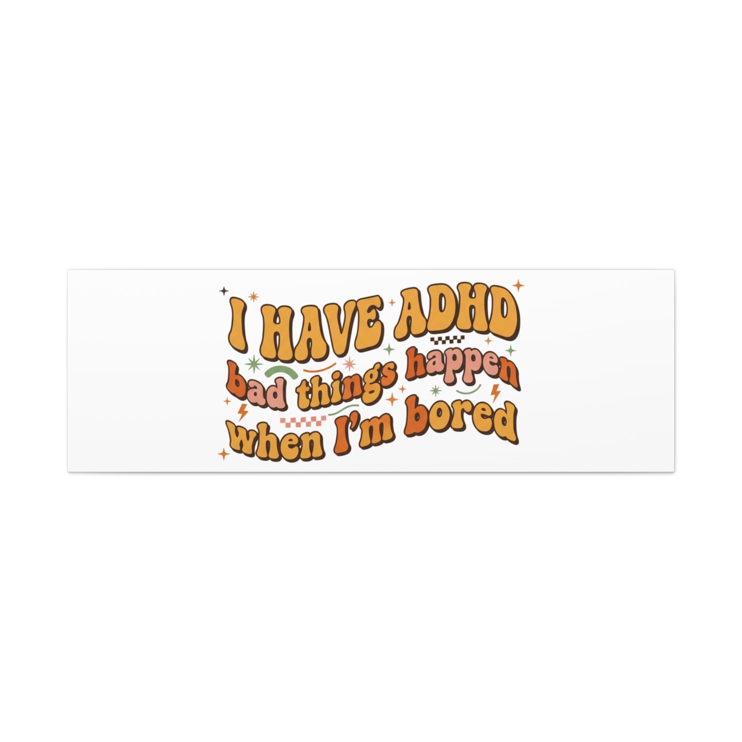 I Have ADHD funny affirmation Canvas | Neurodiversity, ADHD acceptance