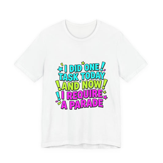 I Did One Task Today I Require A Parade tee | Meme Shirt, Cringe-Core Internet Slang