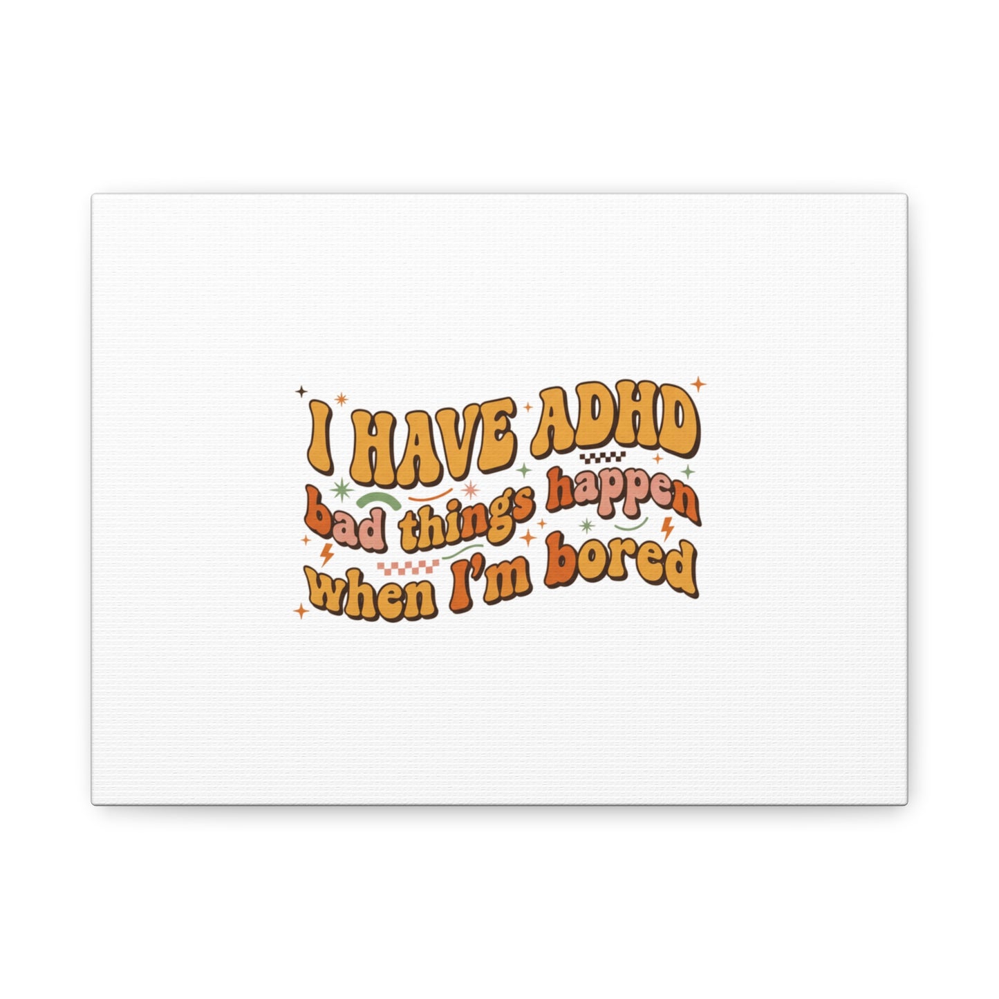I Have ADHD funny affirmation Canvas | Neurodiversity, ADHD acceptance