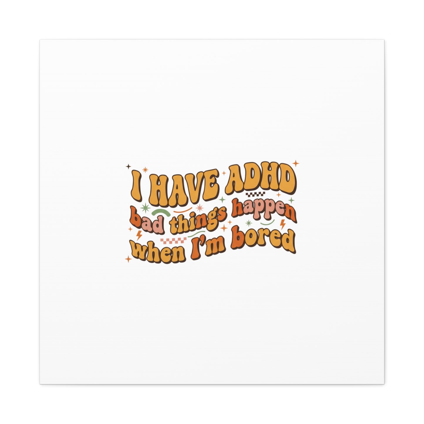 I Have ADHD funny affirmation Canvas | Neurodiversity, ADHD acceptance