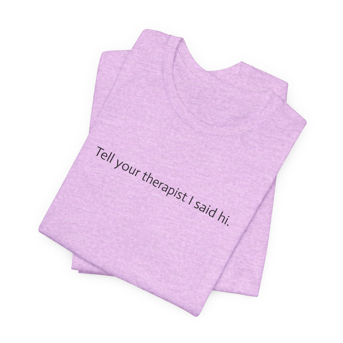 Tell Your Therapist I Said Hi Tee