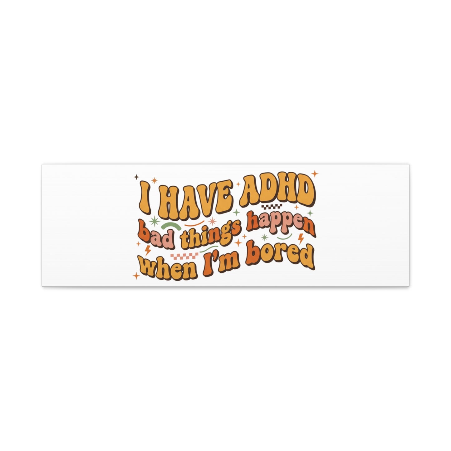 I Have ADHD funny affirmation Canvas | Neurodiversity, ADHD acceptance