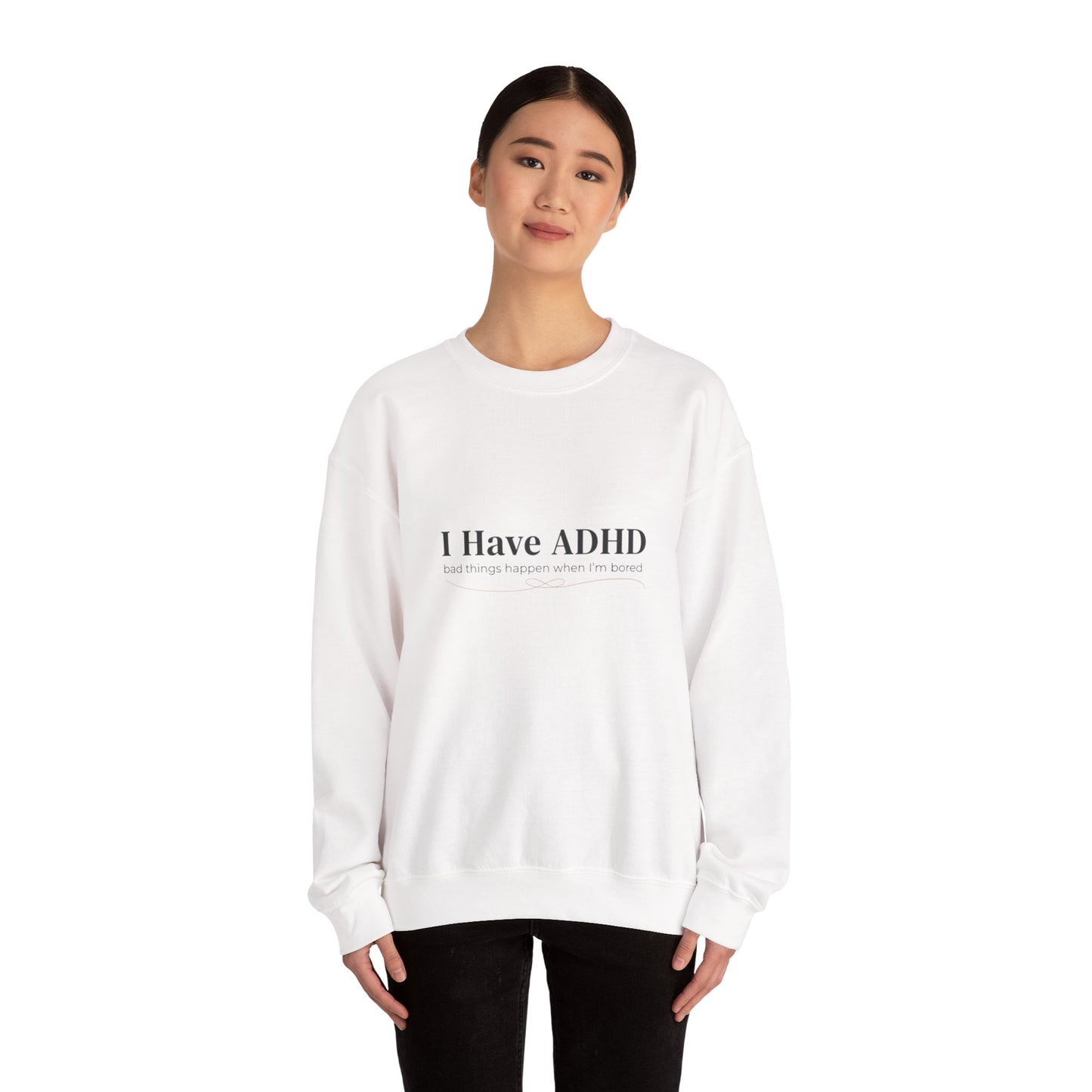 I Have ADHD Crewneck Sweatshirt | Neurodiversity, Autistic Pride