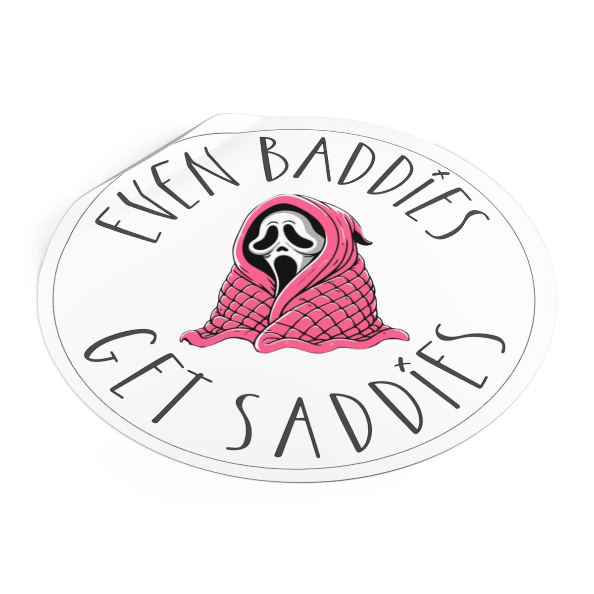 Round Vinyl Sticker — “Even Baddies Get Saddies” Cute Scream Ghost in Pink Blanket