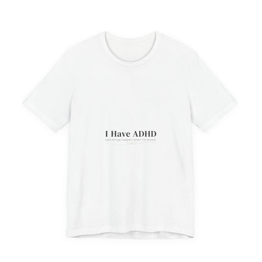 I Have ADHD Tee | Neurodiversity, Autistic Pride, Neurodivergent Advocacy