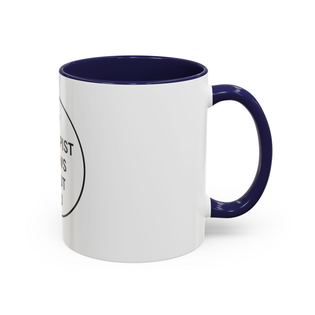 My Therapist Knows About You Coffee Mug — Funny Ceramic Accent Mug
