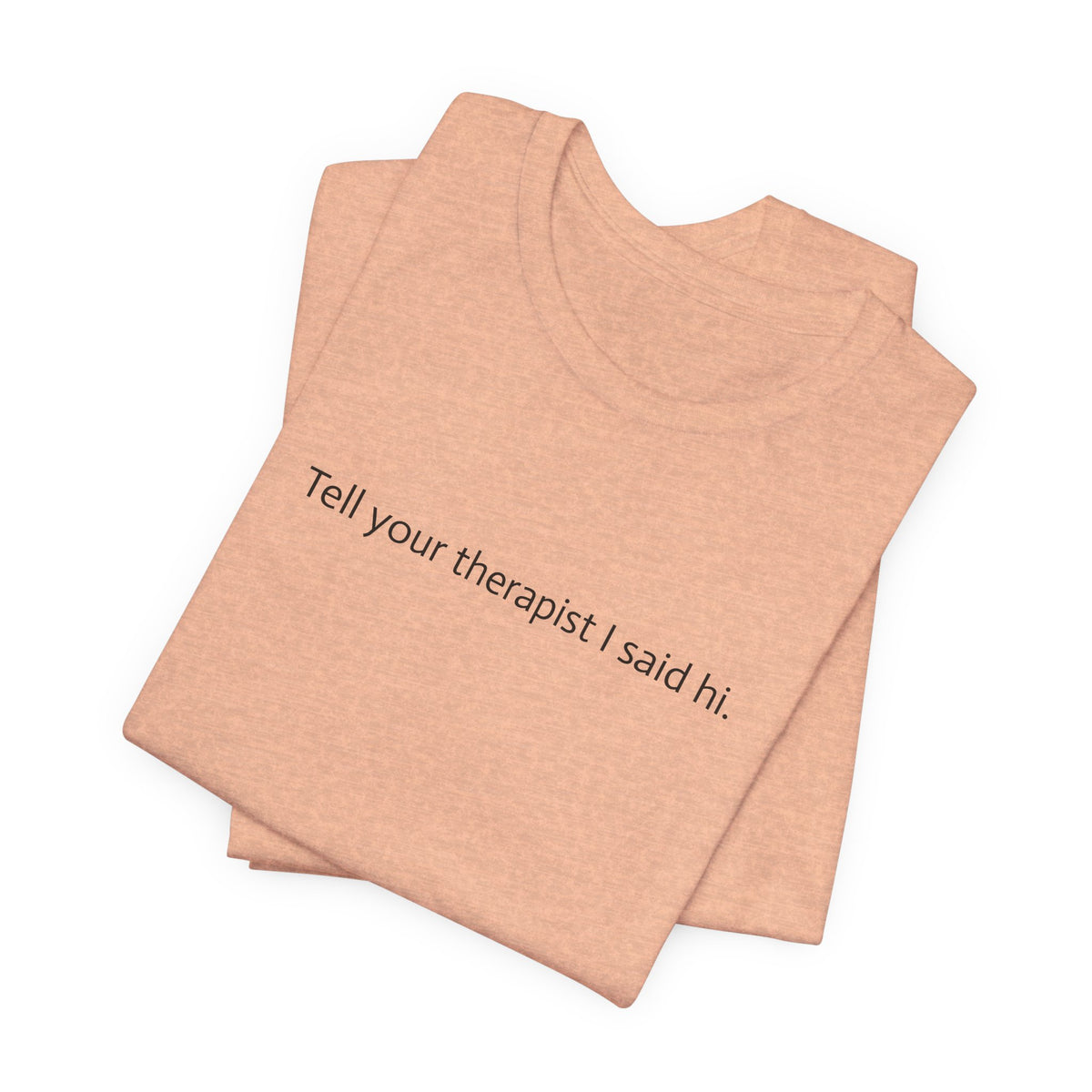 Tell Your Therapist I Said Hi Tee