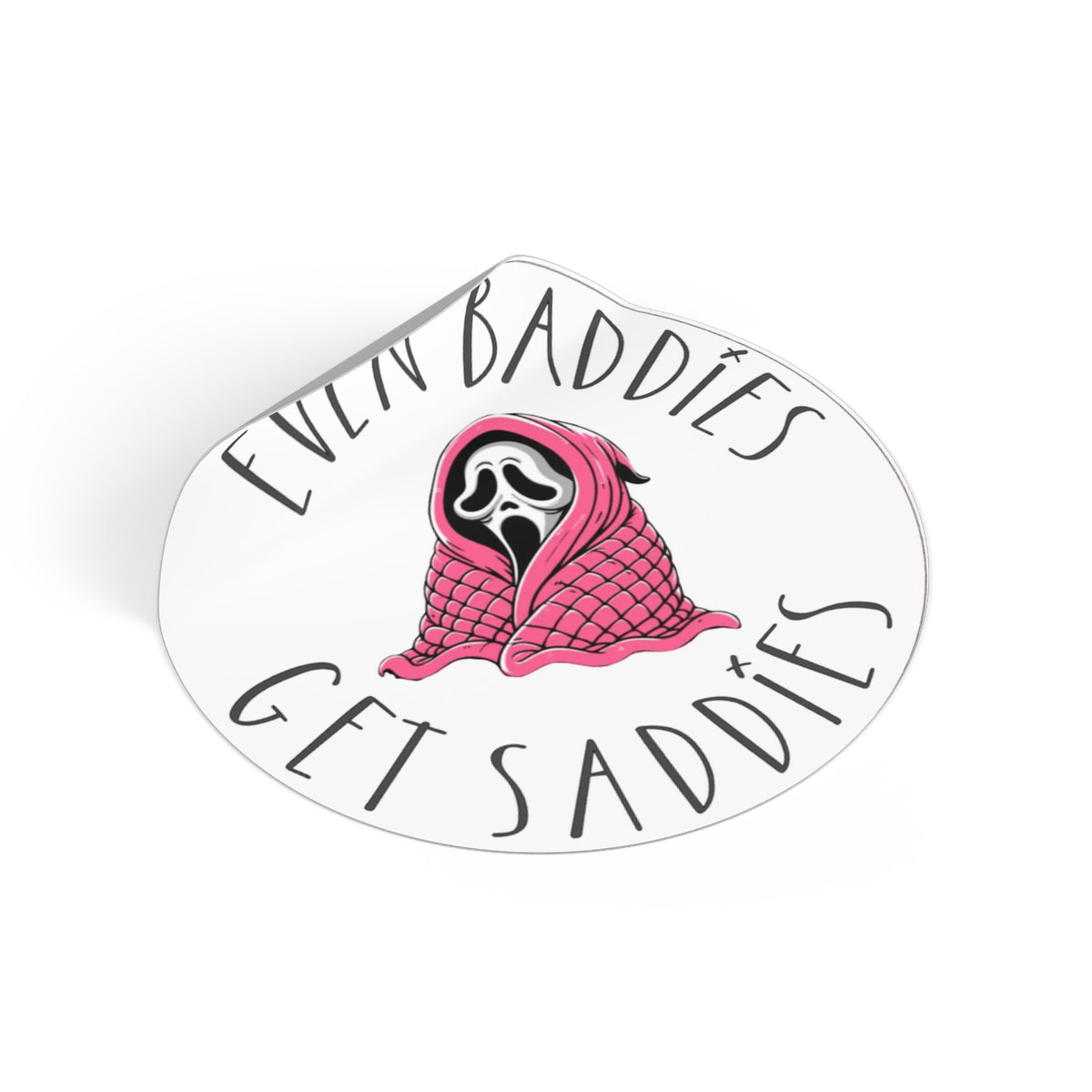 Round Vinyl Sticker — “Even Baddies Get Saddies” Cute Scream Ghost in Pink Blanket