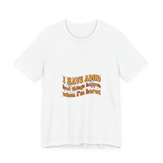 I Have ADHD funny text Tee | Neurodivergent pride, stim positive