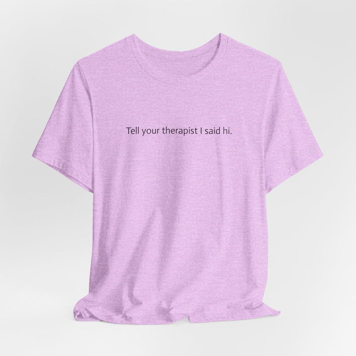 Tell Your Therapist I Said Hi Tee