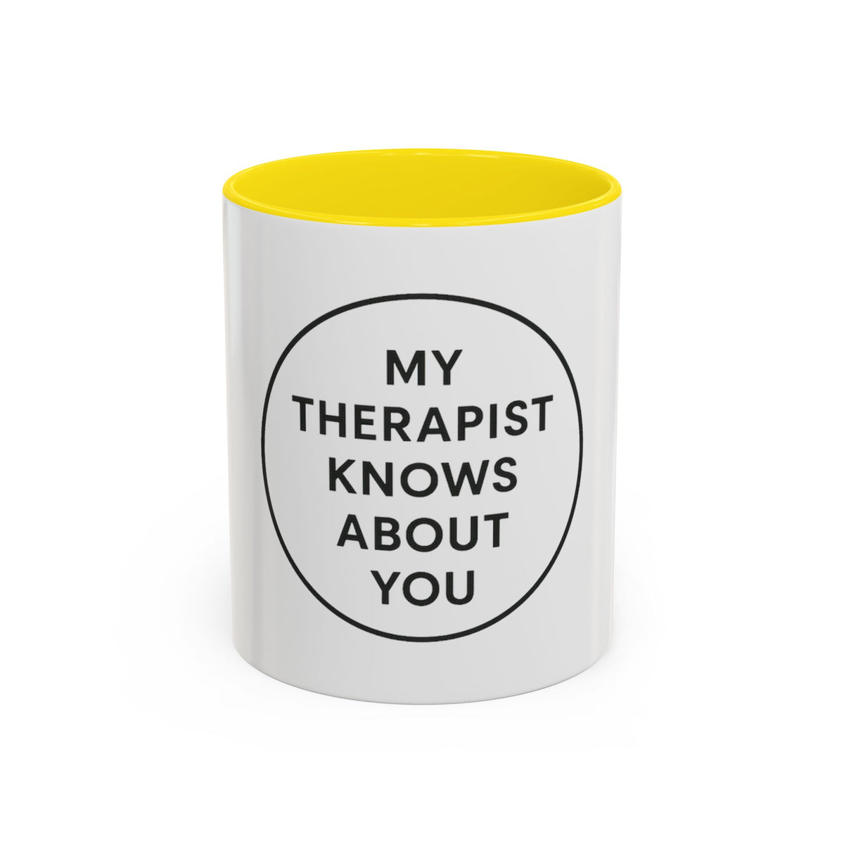 My Therapist Knows About You Coffee Mug — Funny Ceramic Accent Mug