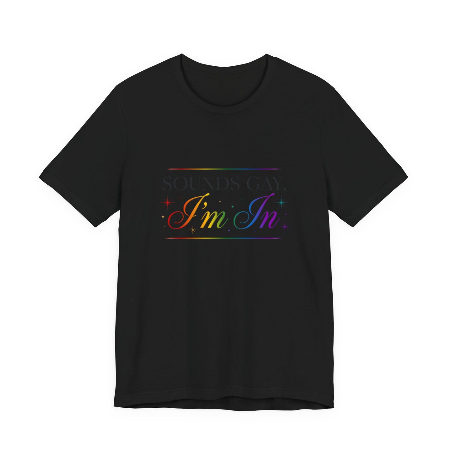 Sounds Gay, I’m In Tee — Rainbow Pride Graphic T-Shirt