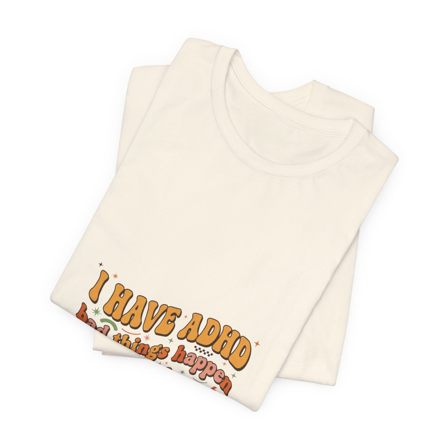 I Have ADHD funny text Tee | Neurodivergent pride, stim positive