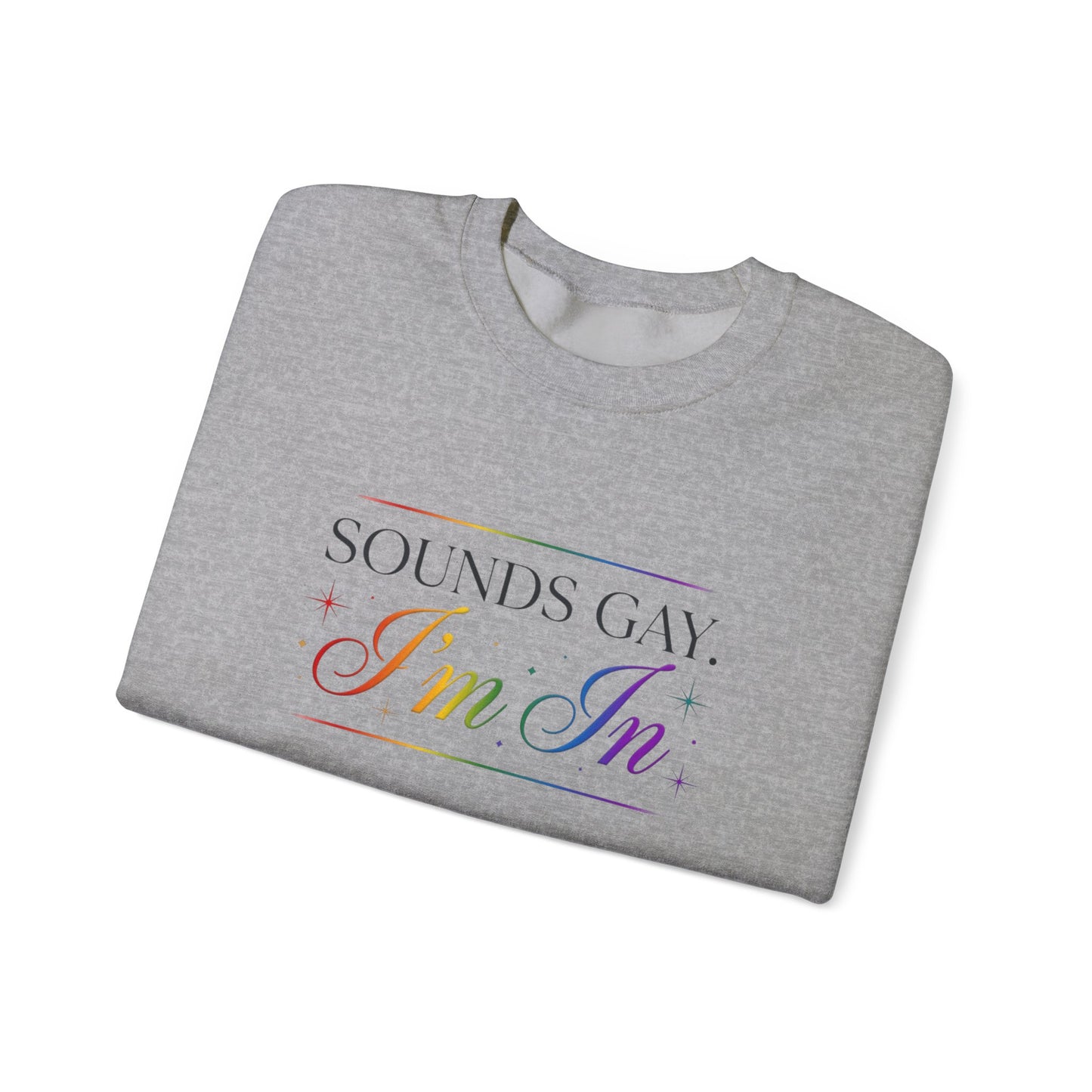 Sweatshirt — "Sounds Gay, I'm In" Rainbow Crewneck