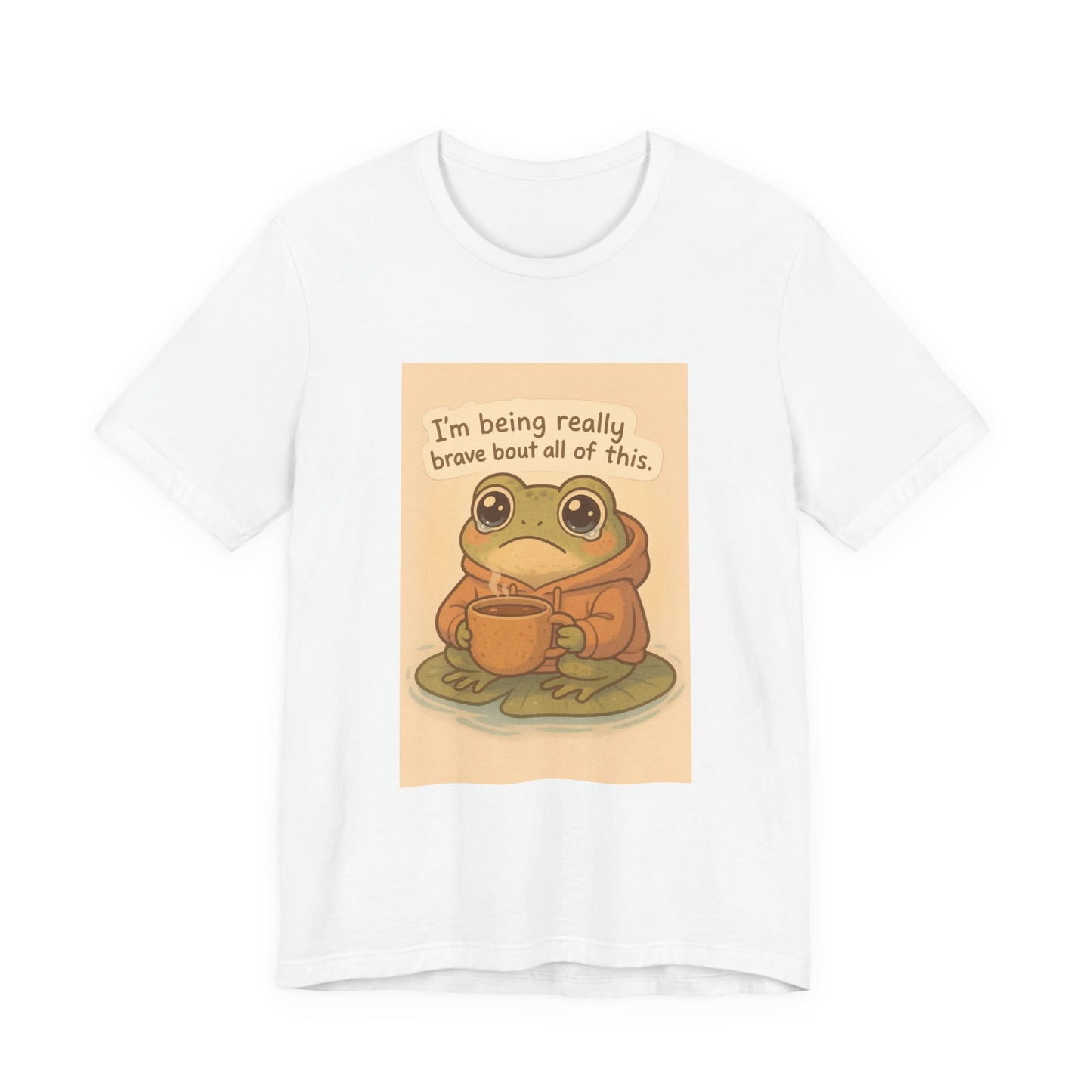 Brave Little Frog – “I’m Being Really Brave About All of This” T-Shirt