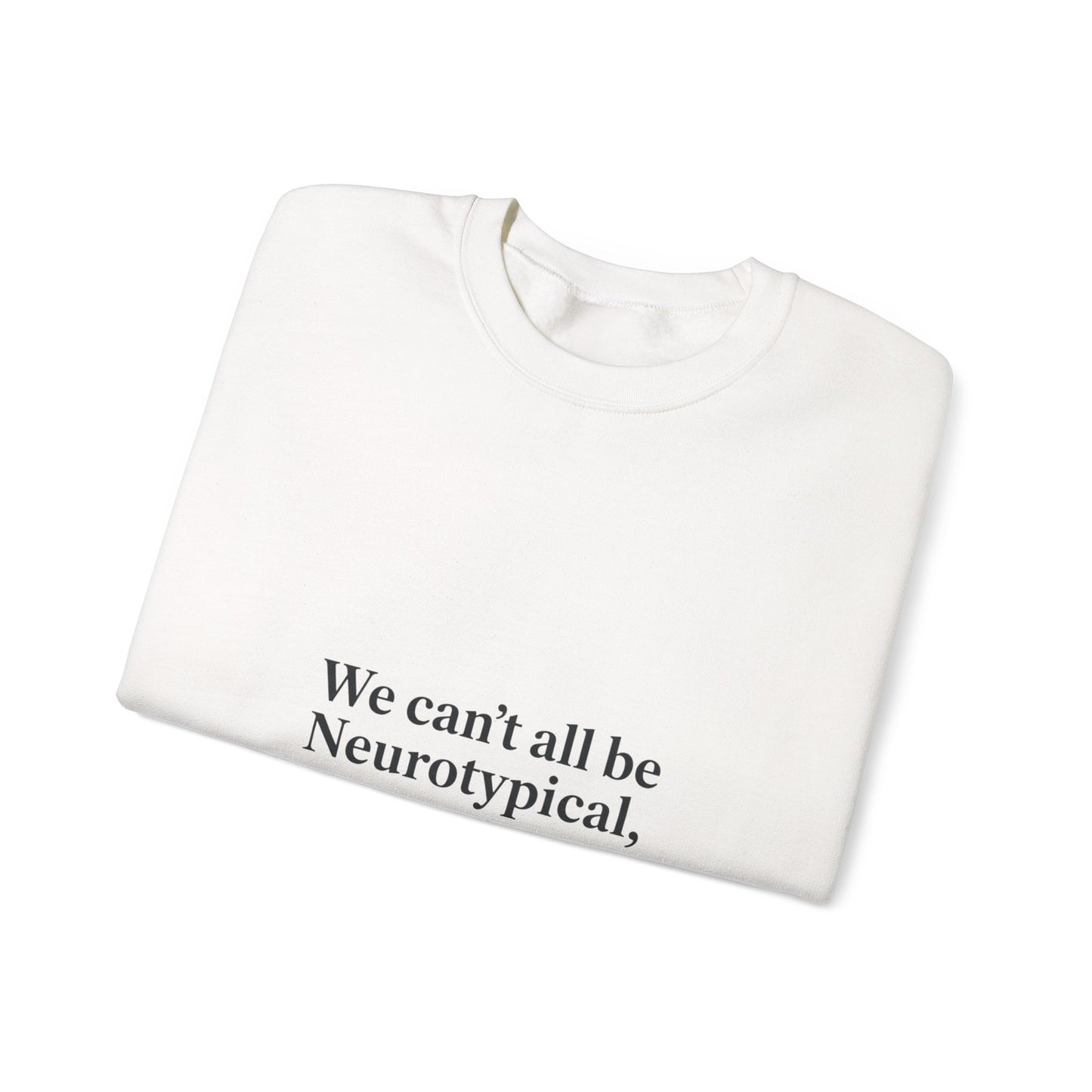 We can't all be Neurotypical crewneck, neurodiversity, autistic pride