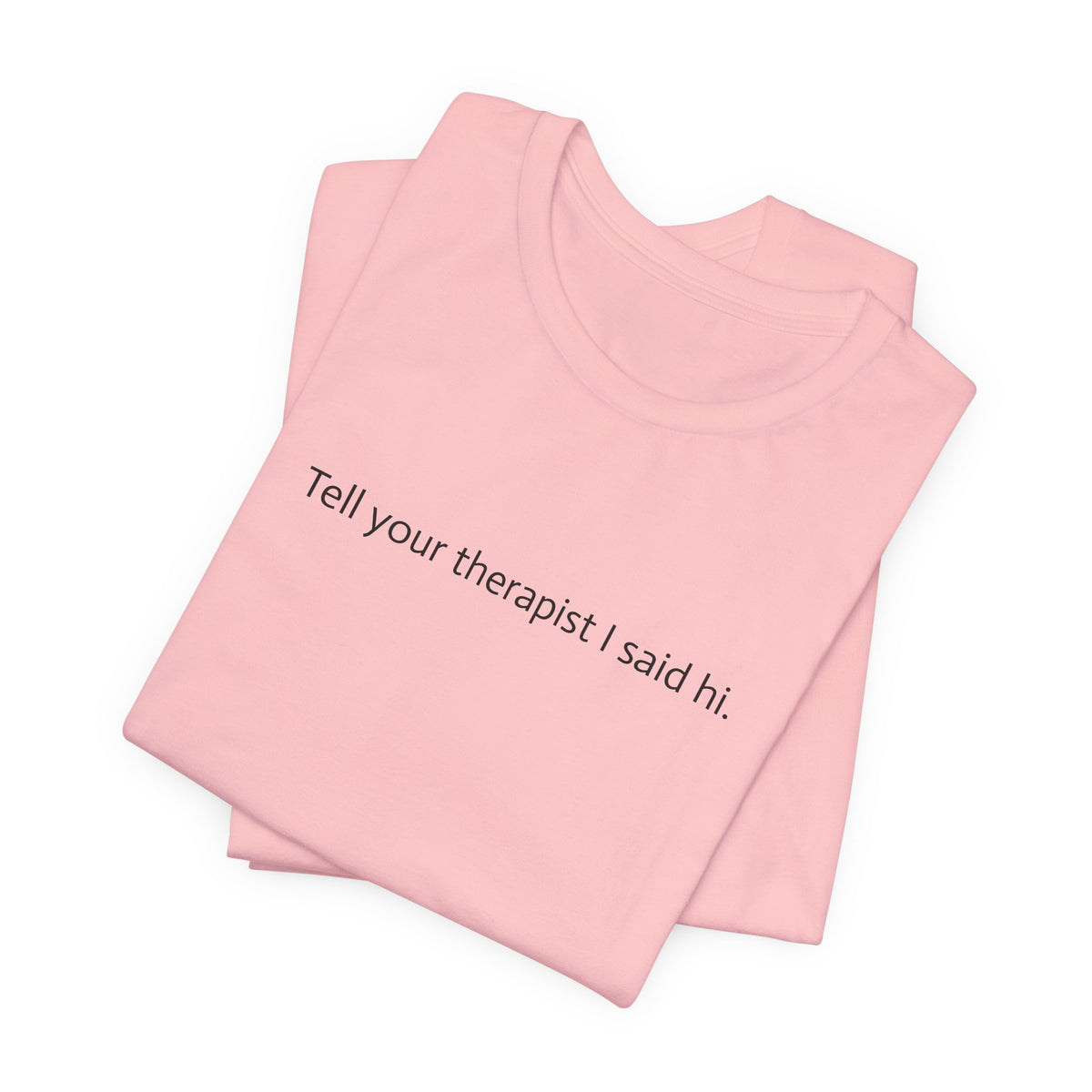 Tell Your Therapist I Said Hi Tee
