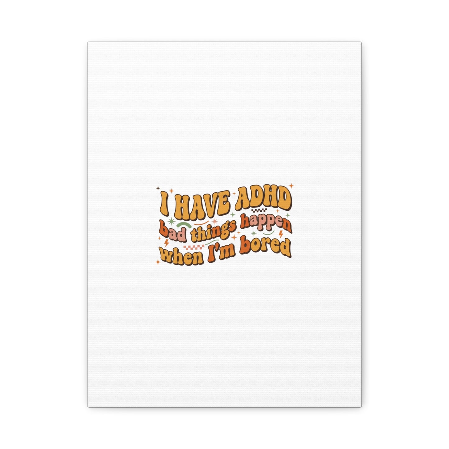 I Have ADHD funny affirmation Canvas | Neurodiversity, ADHD acceptance