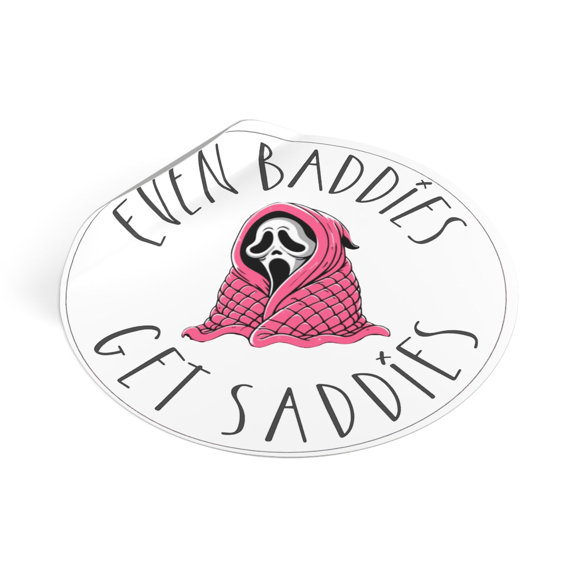 Round Vinyl Sticker — “Even Baddies Get Saddies” Cute Scream Ghost in Pink Blanket