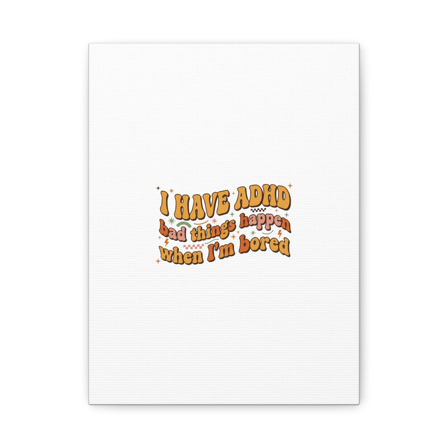 I Have ADHD funny affirmation Canvas | Neurodiversity, ADHD acceptance