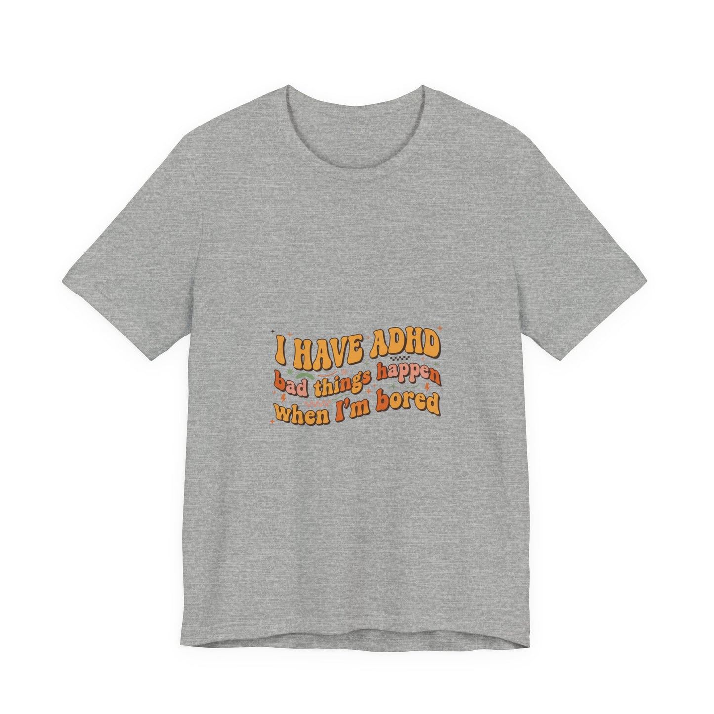 I Have ADHD funny text Tee | Neurodivergent pride, stim positive