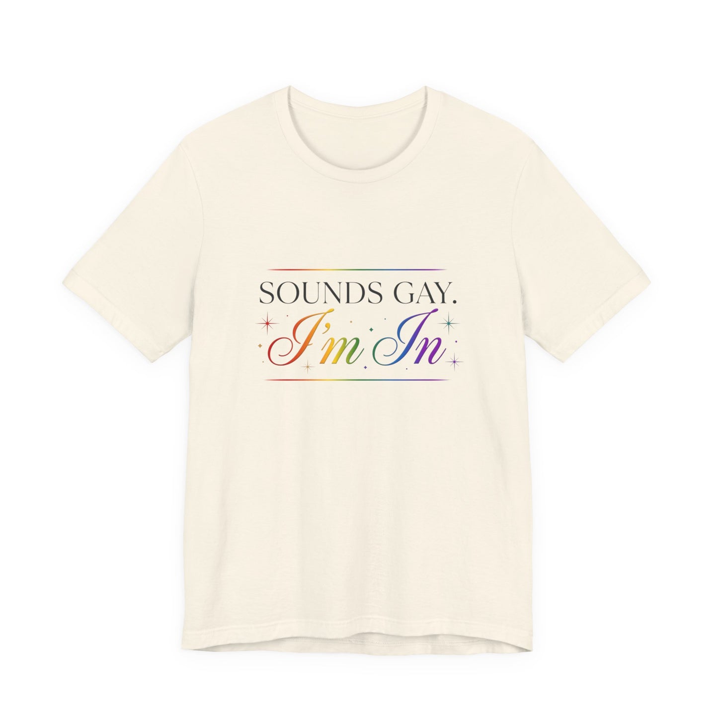 Sounds Gay, I’m In Tee — Rainbow Pride Graphic T-Shirt