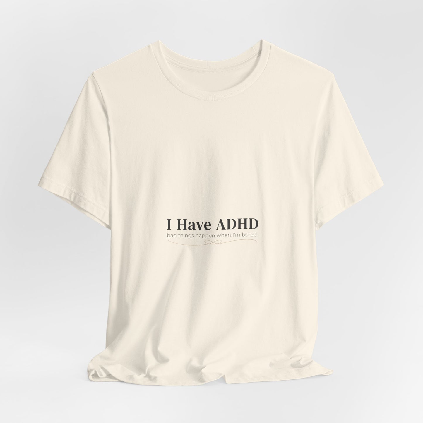 I Have ADHD Tee | Neurodiversity, Autistic Pride, Neurodivergent Advocacy