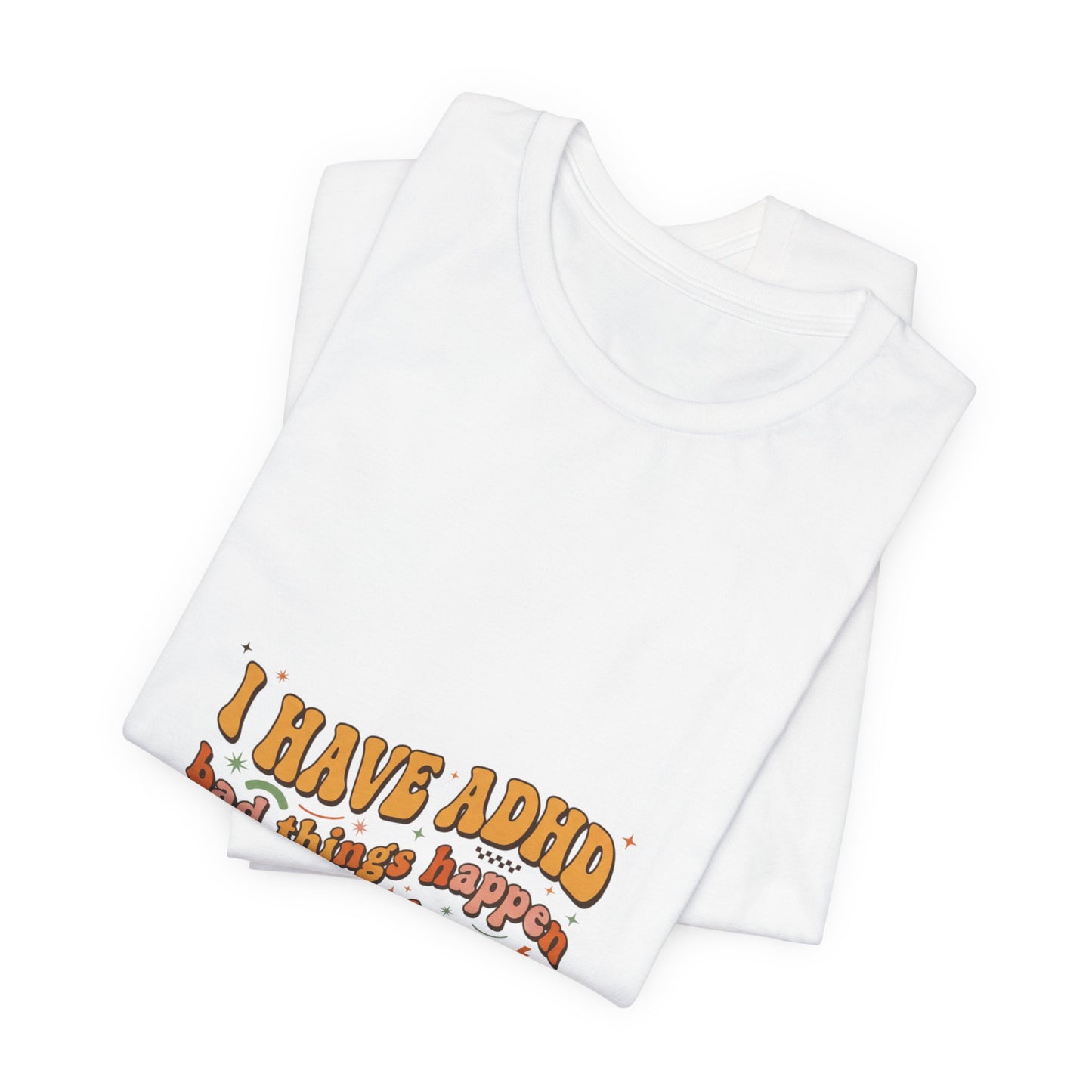 I Have ADHD funny text Tee | Neurodivergent pride, stim positive