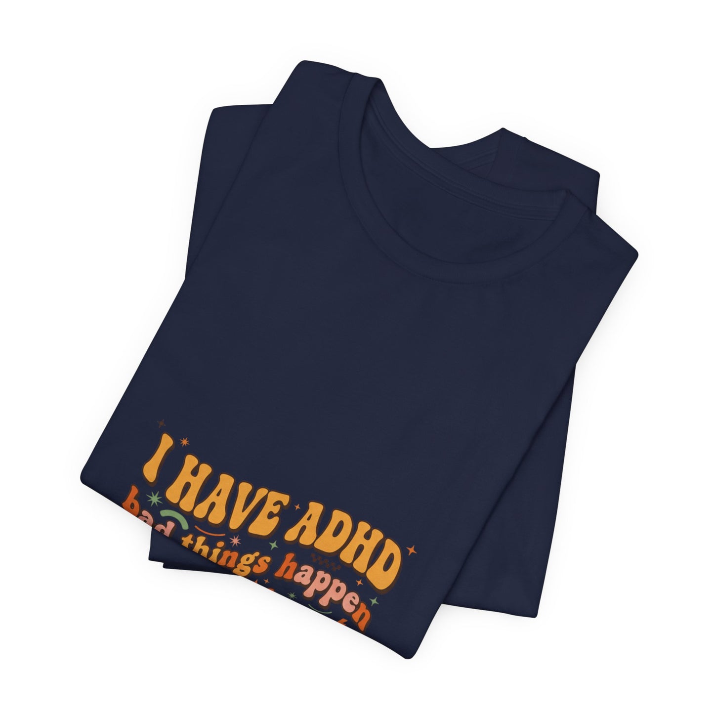 I Have ADHD funny text Tee | Neurodivergent pride, stim positive