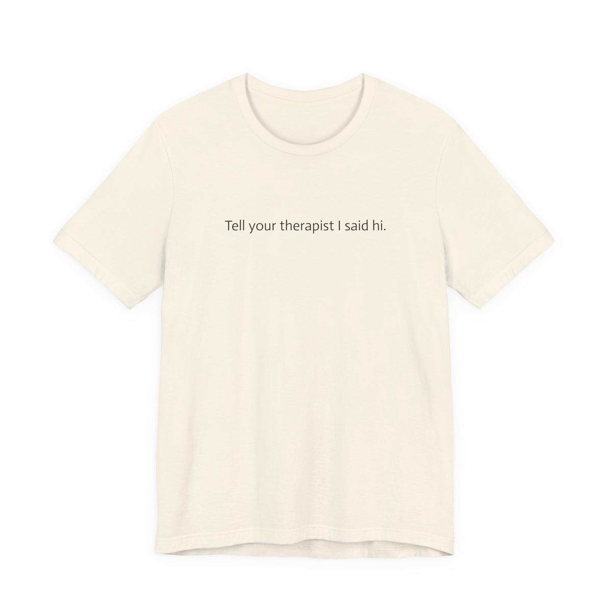 Tell Your Therapist I Said Hi Tee