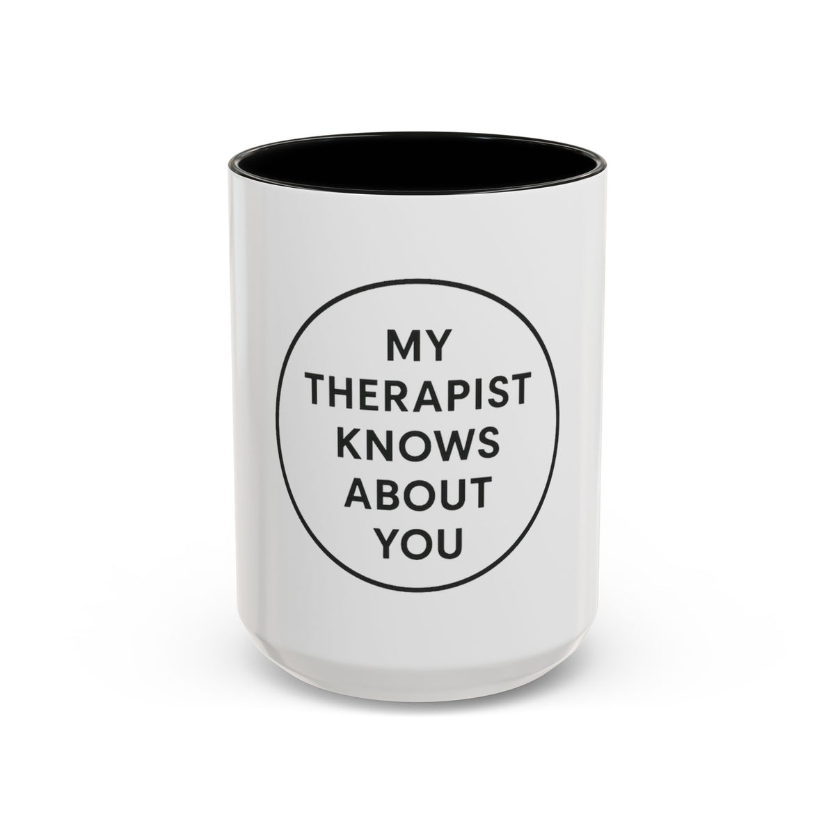 My Therapist Knows About You Coffee Mug — Funny Ceramic Accent Mug