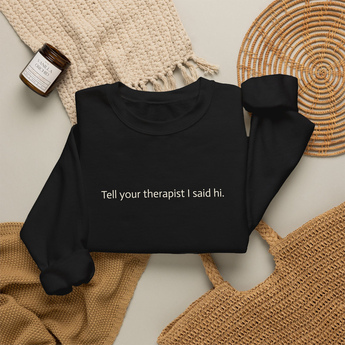 Crewneck Sweatshirt — "Tell Your Therapist I Said Hi" Minimal Text Pullover