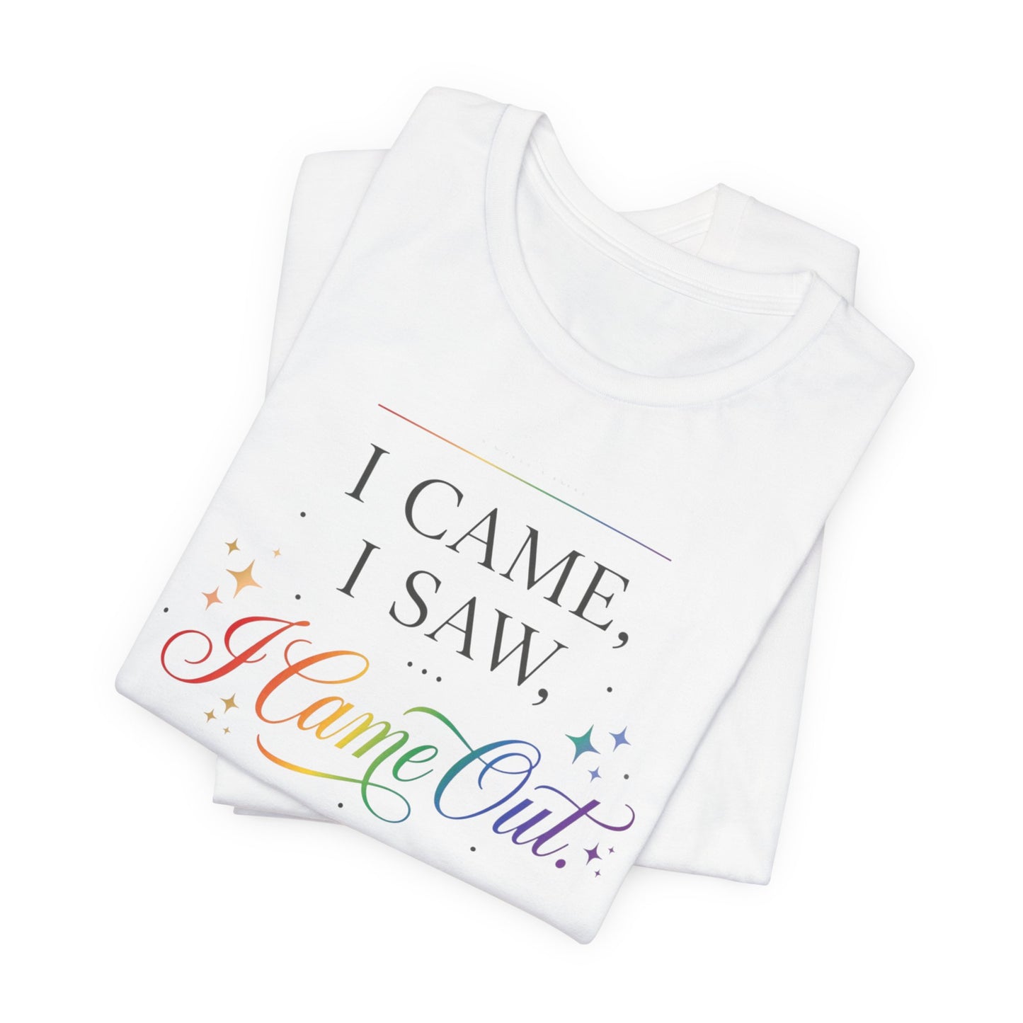 T-Shirt — “I Came, I Saw, I Came Out” Rainbow Pride Tee