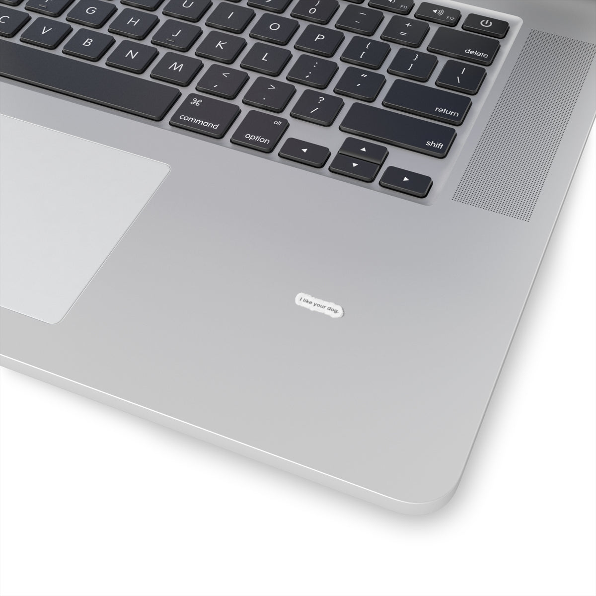 Kiss-Cut Sticker — "I like your dog." Minimal White Decal for Laptops, Water Bottles & Notebooks