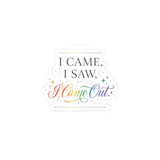 I Came, I Saw, I Came Out — Rainbow Pride Kiss-Cut Sticker