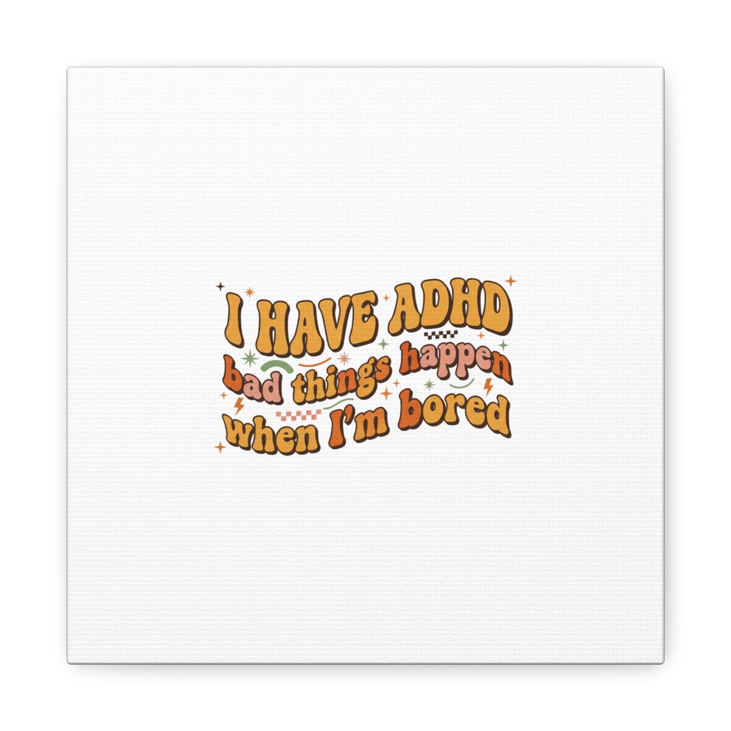 I Have ADHD funny affirmation Canvas | Neurodiversity, ADHD acceptance