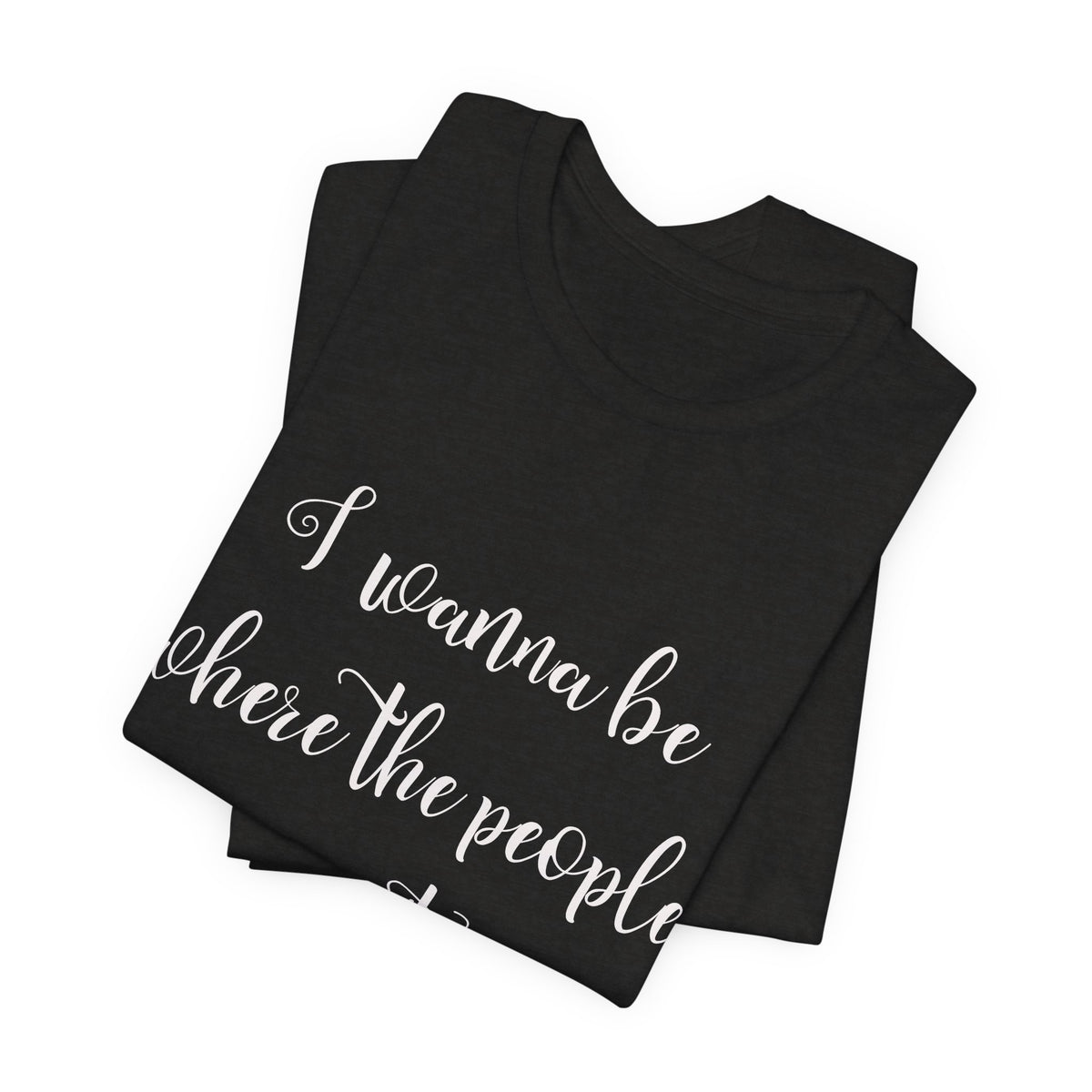 I Wanna Be Where The People Aren't T-Shirt