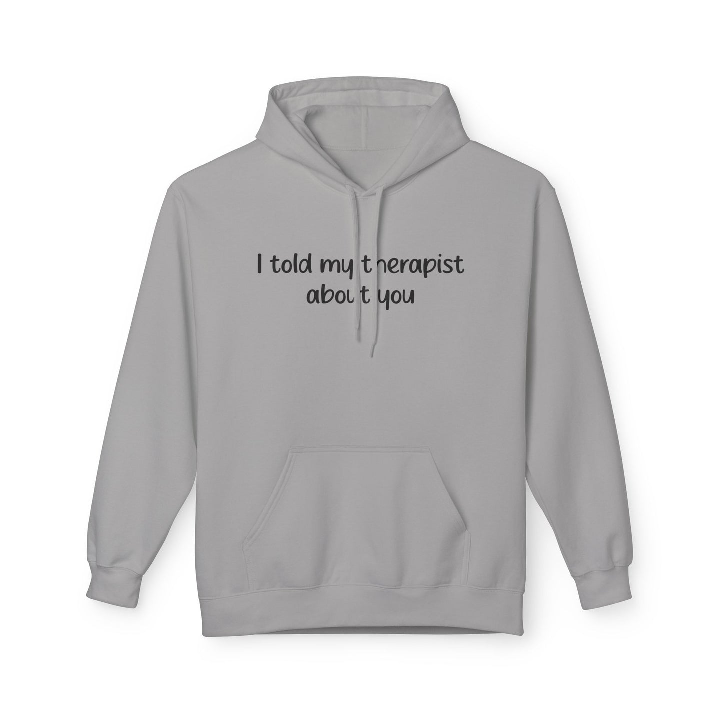 Hoodie — "I Told My Therapist About You" Funny Mental Health Quote Pullover