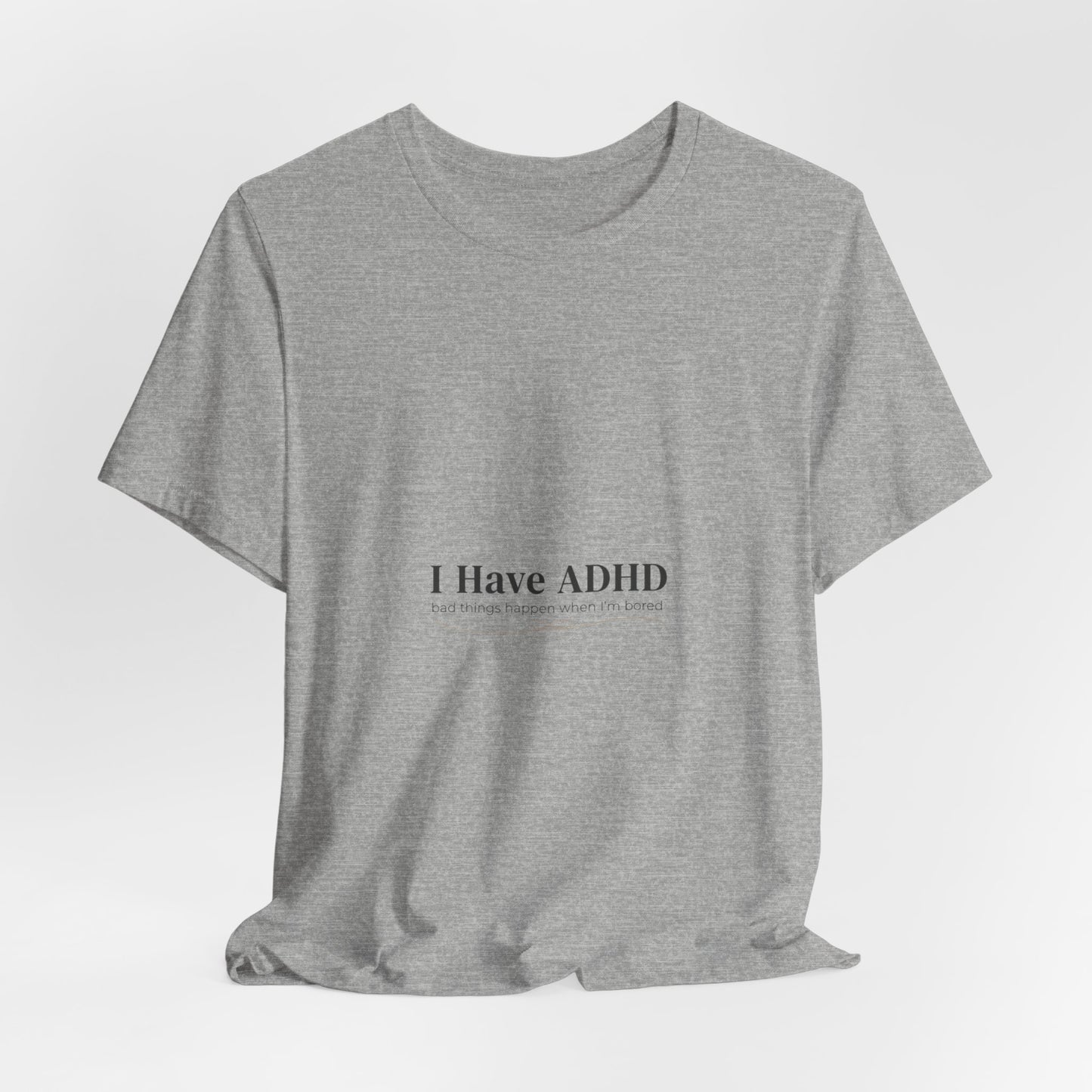 I Have ADHD Tee | Neurodiversity, Autistic Pride, Neurodivergent Advocacy