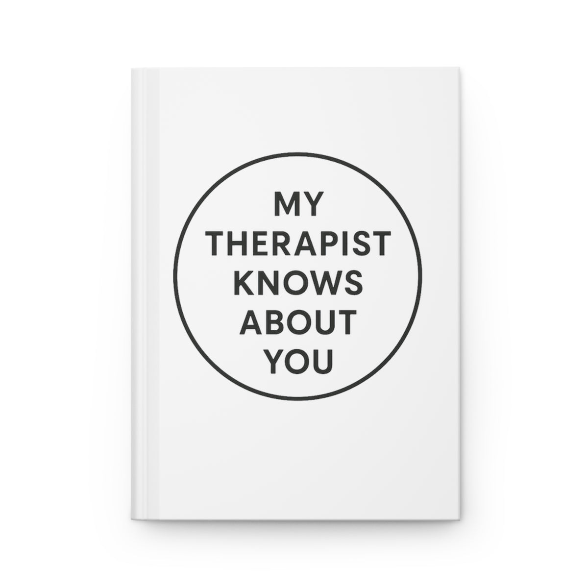 Hardcover Journal — "My Therapist Knows About You" Lined Notebook